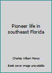 Paperback Pioneer life in southeast Florida Book