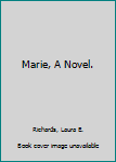 Marie, A Novel.