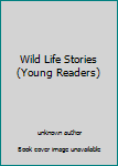 Unknown Binding Wild Life Stories (Young Readers) Book