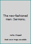 Unknown Binding The new-fashioned man: Sermons, Book