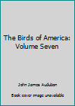 Paperback The Birds of America: Volume Seven Book