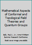 Hardcover Mathematical Aspects of Conformal and Topological Field Theories and Quantum Groups Book