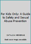 Unknown Binding For Kids Only: A Guide to Safety and Sexual Abuse Prevention Book