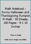 Paperback Math Notebook : Funny Halloween and Thanksgiving Pumpkin Pi Math - 50 Sheets, 100 Pages - 8 X 10 Inches Book