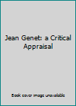 Unknown Binding Jean Genet: a Critical Appraisal Book