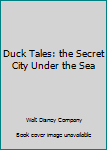 Hardcover Duck Tales: the Secret City Under the Sea Book