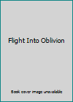 Hardcover Flight Into Oblivion Book
