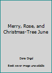 Merry, Rose, and Christmas-Tree June