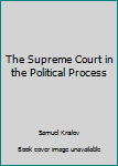 Paperback The Supreme Court in the Political Process Book