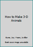 Paperback How to Make 3-D Animals Book