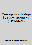 Hardcover Message from Malaga by Helen MacInnes (1971-06-01) Book