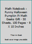 Paperback Math Notebook : Funny Halloween Pumpkin Pi Math Geeks Gift - 50 Sheets, 100 Pages - 8 X 10 Inches Book