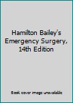 Paperback Hamilton Bailey's Emergency Surgery, 14th Edition Book