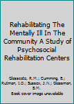Rehabilitating The Mentally Ill In The Community A Study of Psychosocial Rehabilitation Centers