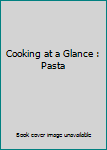 Unknown Binding Cooking at a Glance : Pasta Book