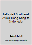 Hardcover Let's visit Southeast Asia;: Hong Kong to Indonesia Book
