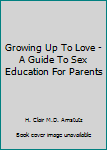 Hardcover Growing Up To Love - A Guide To Sex Education For Parents Book