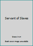 Servant of Slaves: A Biographical Novel of John Newton