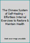 Unknown Binding The Chinese System of Self-Healing - Effortless Internal Exercises to Restore & Maintain Health Book