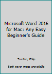 Paperback Microsoft Word 2016 for Mac: Any Easy Beginner's Guide Book