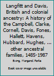Langfitt and Davis, British and colonial ancestry: A history of the Campbell, Clarke, Cornell, Davis, Fones, Hallett, Havens, Hubbard, Hughes, ... other ancestral families, 1485-1987