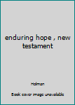 Hardcover enduring hope , new testament Book