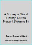 Hardcover A Survey of World History 1789 to Present (Volume B) Book