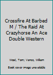 Paperback Crossfire At Barbed M / The Raid At Crazyhorse An Ace Double Western Book