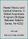 Paperback Fiesta! Mexico and Central America: A Global Awareness Program (Bridges Between Nations Series, Fe-4232) Book