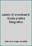 Paperback Lezioni di snowboard. Guida pratica fotografica [Italian] Book