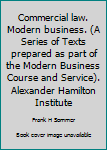 Commercial law.  Modern business. (A Series of Texts prepared as part of the Modern Business Course and Service). Alexander Hamilton Institute