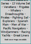 Time Life Seafarers Series - 13 Volume Set - Venetians - Frigates - Whalers - Dreadnoughts - Pirates - Fighting Sail - Explorers - Spanish Main - Men of War - Pacific Navigators - Windjammers - Racing