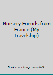 Hardcover Nursery Friends from France (My Travelship) Book