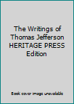 The Writings of Thomas Jefferson HERITAGE PRESS Edition