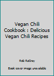 Paperback Vegan Chili Cookbook : Delicious Vegan Chili Recipes Book