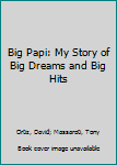 Mass Market Paperback Big Papi: My Story of Big Dreams and Big Hits Book
