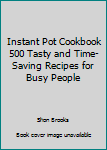 Paperback Instant Pot Cookbook 500 Tasty and Time-Saving Recipes for Busy People Book