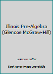 Unknown Binding Illinois Pre-Algebra (Glencoe McGraw-Hill) Book