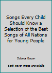 Hardcover Songs Every Child Should Know a Selection of the Best Songs of All Nations for Young People Book