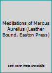 Leather Bound Meditations of Marcus Aurelius (Leather Bound, Easton Press) Book