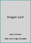 Dragon Lord - Book  of the Interstellar Visitors