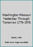 Hardcover Washington Missouri Yesterday Through Tomorrow 1776-1976 Book