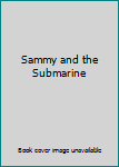 Hardcover Sammy and the Submarine Book
