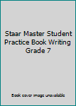 Staar Master Student Practice Book Writing Grade 7
