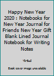 Paperback Happy New Year 2020 : Notebooks for New Year Journal for Friends New Year Gift Blank Lined Journal Notebook for Writing Notes Book