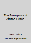 Hardcover The Emergence of African Fiction Book