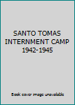 Hardcover SANTO TOMAS INTERNMENT CAMP 1942-1945 Book
