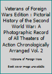 Veterans of Foreign Wars Edition : Pictorial History of the Second World War: A Photographic Record of All Theaters of Action Chronologically Arranged Vol. 2