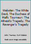 Webster: The White Devil, The Duchess of Malfi; Tourneur: The Atheist's Tragedy, The Revenger's Tragedy