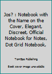 Jos? : Notebook with the Name on the Cover, Elegant, Discreet, Official Notebook for Notes, Dot Grid Notebook,